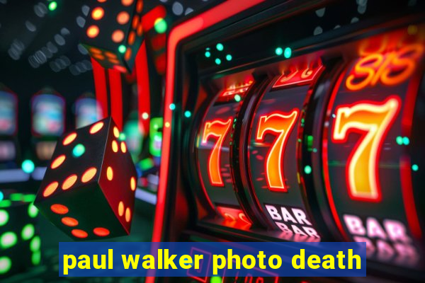 paul walker photo death